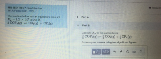 Review MISSED THIS? Read Section 16.3 (Pages 688 - 392) The reaction below has an equilibrium constant Kp = 2.2 x 109 at 298