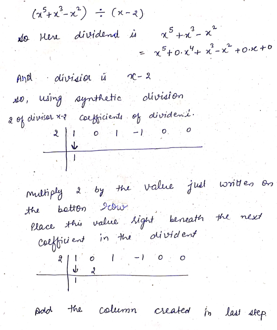 (*+x?- x) = (x-2) so Here dividend is x5 +1?- x? 25+0.x+ 3 O.xtx -x toisto ור And divisior n-2 so using synthetic division d