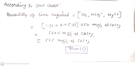 According to flow Chart: Quantity of time required CO2, HCO,, Mg2+ 1-36 + 4+ 5.93] 750 mg/L as cacos 564-5 mg/ as calo]. 565