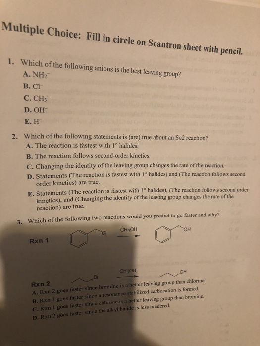 Multiple Choice: Fill in circle on Scantron sheet with pencil. 1. Which of the following anions is the best leaving group? A.
