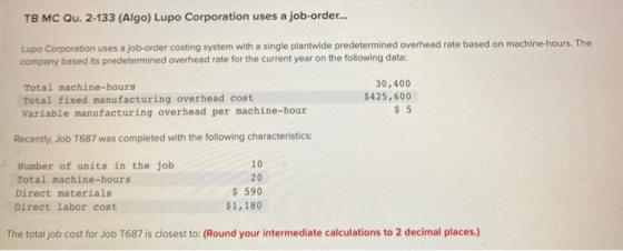 TB MC Qu. 2-133 (Algo) Lupo Corporation uses a job-order... Lupo Corporation uses a job-order costing system with a single pl