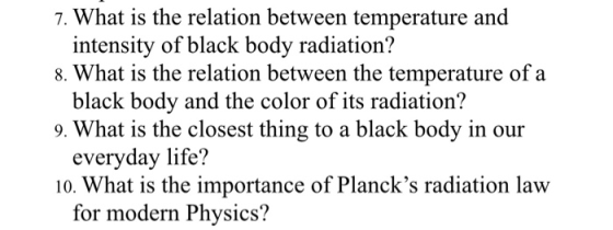 7. What is the relation between temperature and intensity of black body radiation? 8. What is the relation between the temper