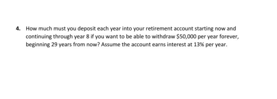 4. How much must you deposit each year into your retirement account starting now and continuing through year 8 if you want to