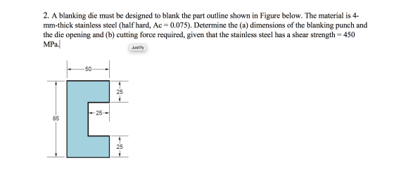 2. A blanking die must be designed to blank the part outline shown in Figure below. The material is 4- mm-thick stainless ste