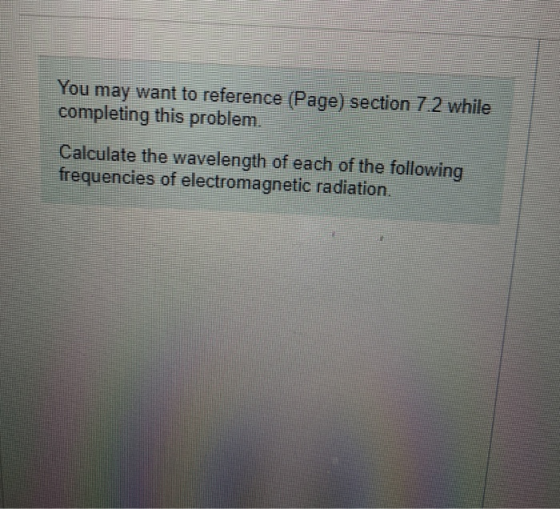 You may want to reference (Page) section 7.2 while completing this problem. Calculate the wavelength of each of the following