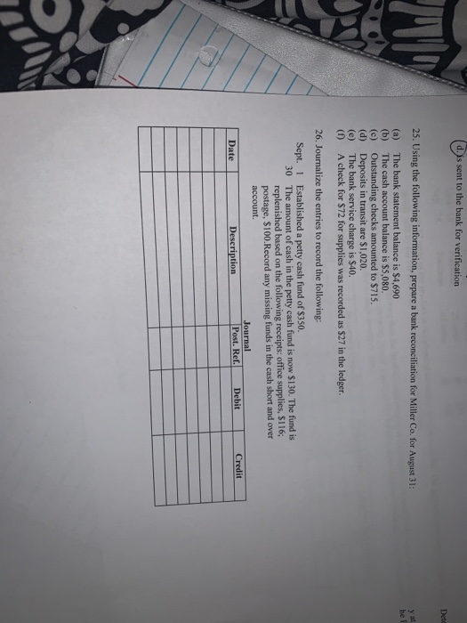 d.)s sent to the bank for verification Dete 25. Using the following information, prepare a bank reconciliation for Miller Co