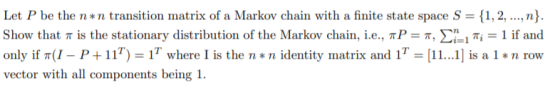 Let P be the n*n transition matrix of a Markov chain with a finite state space S = {1, 2, ..., n}. Show that 7 is the station