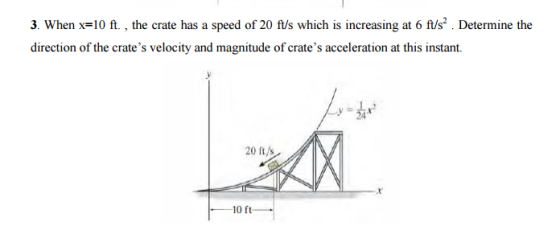 Image for 3.when x =10 ft, the crate has a speed of 20 ft/s which is increasing at 6 ft/s^2. Determine the direction of