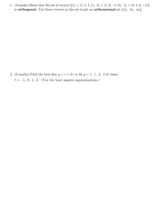 1. (4 marks) Show that the set of vectors {7: = (1,1,1,1), 7x = (1,0,−1,0), 7: = (0,1,0, -1)} is orthogonal. Use those vector