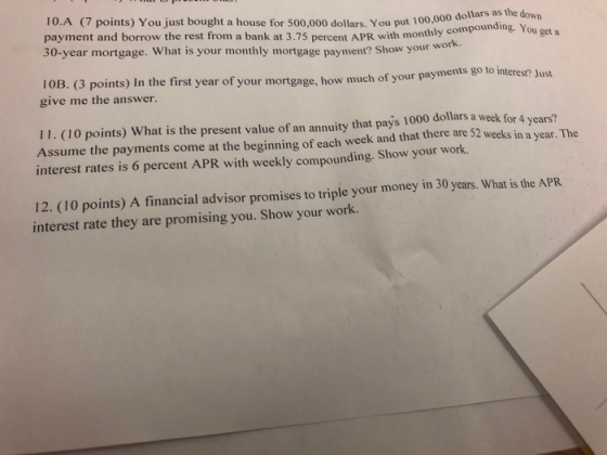 10.A (7 points) You just bought a house for 500,000 dollars. You put 100,000 + 100.000 dollars as the down hly compounding. Y