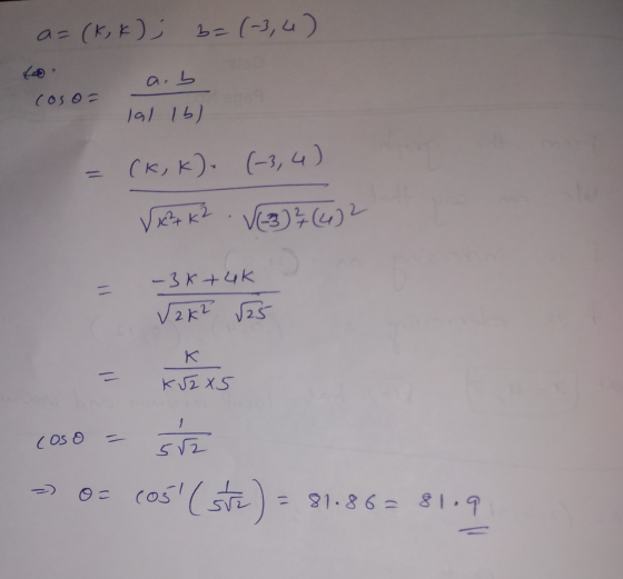 a=(kk); 3=(-3, 6) a.b coso lal lb) (K, K). (-3, 4) V x²+k? V(3) ² (6) 2 11 -3k+uk Vak? √25 K Kuz X5 coso 52 siz cos (str) =