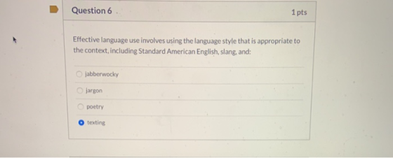 Question 6 1 pts Effective language use involves using the language style that is appropriate to the context, including Stand