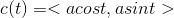c(t) =< acost, asint >