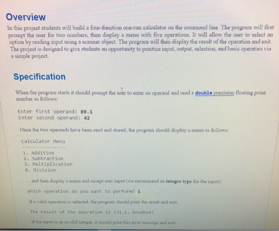 Overview In this project students will build a four-function one-run calculator on the command line. The program will first p