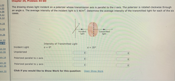 Chapter 24, Problem 44 GO 203 705 The drawing shows light incident on a polarizer whose transmission axis is parallel to the