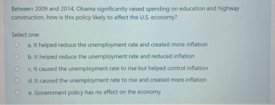 Between 2009 and 2014, Obama significantly raised spending on education and highway construction, how is this policy likely t