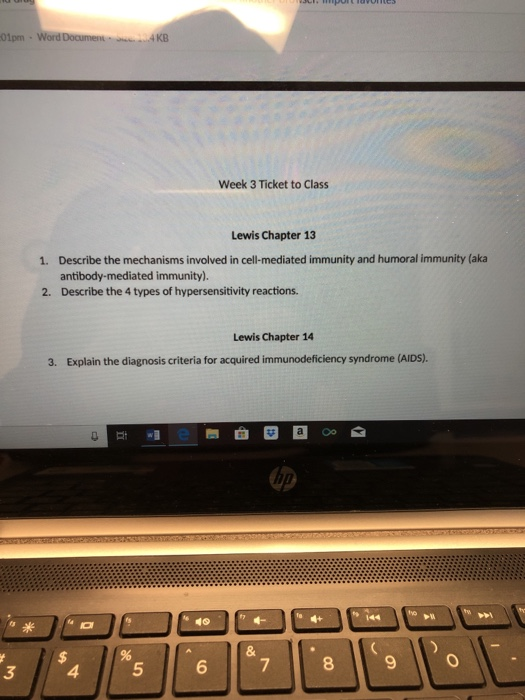Week 3 Ticket to Class Lewis Chapter 13 1. Describe the mechanisms involved in cell-mediated immunity and humoral immunity (aka 2. Describe the 4 types of hypersensitivity reactions. Lewis Chapter 14 3. Explain the diagnosis criteria for acquired immunodeficiency syndrome (AIDS). 3 4 5 6 8