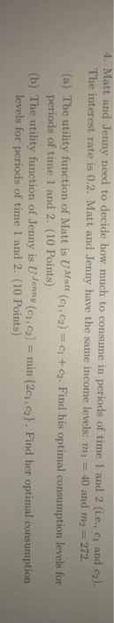 4. Matt and Jenny need to decide how much to consume in periods of time 1 and 2 (i.e., C and ca). The interest rate is 0.2. M