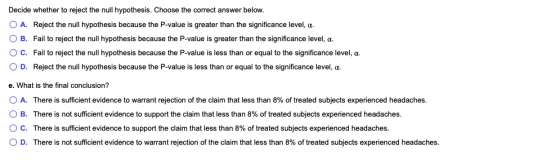 Decide whether to reject the null hypothesis. Choose the correct answer below. O A. Reject the null hypothesis because the P-