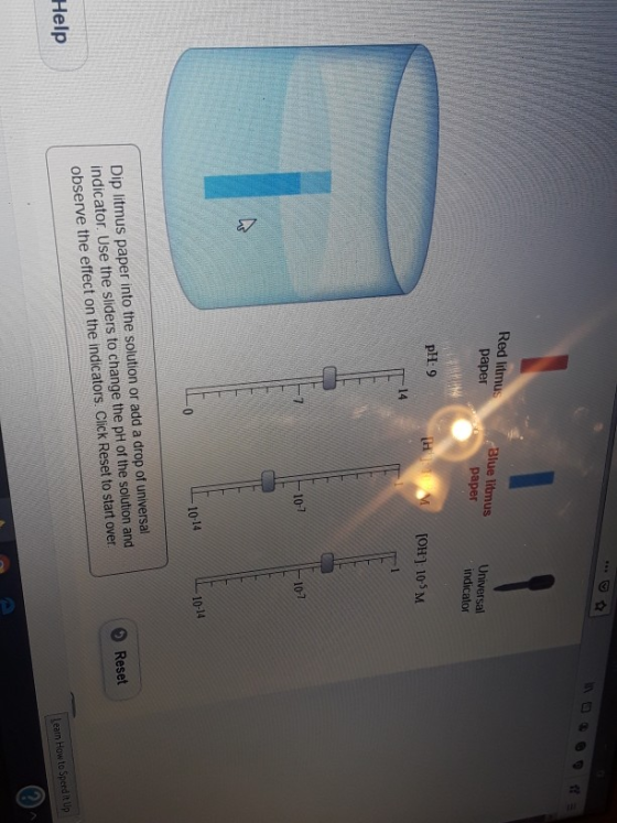 Red litmus paper Blue litmus paper Universal indicator pH: 9 TH (OH): 105M -107 10-7 L 10-14 10-14 L0 Reset Dip litmus paper