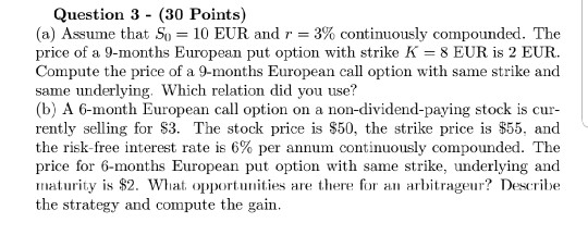 Question 3 - (30 Points) (a) Assume that So = 10 EUR and r = 3% continuously compounded. The price of a 9-months European put
