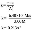 rate
k
[A]
6.40x10 M/s
3.00M
k 0.213s
