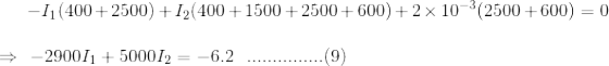 - 11(400+2500) +12(400 + 1500 +2500+600) +2 x 10-3(2500+600) = 0 - 290011 + 500012 = -6.2 ............(9)
