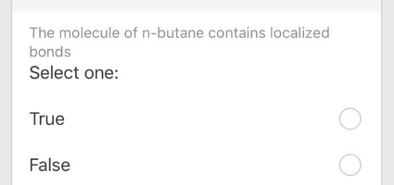 The molecule of n-butane contains localized bonds Select one: True False