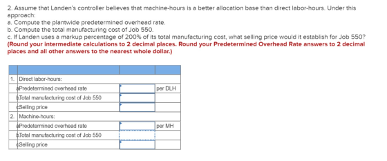 2. Assume that Landens controller believes that machine-hours is a better allocation base than direct labor-hours. Under thi