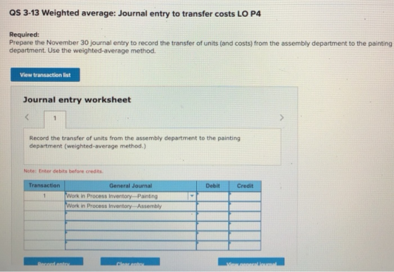 QS 3-13 Weighted average: Journal entry to transfer costs LO P4 Required: Prepare the November 30 journal entry to record the
