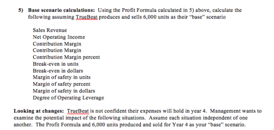 5) Base scenario calculations: Using the Profit Formula calculated in 5) above, calculate the following assuming TrueBeat pro