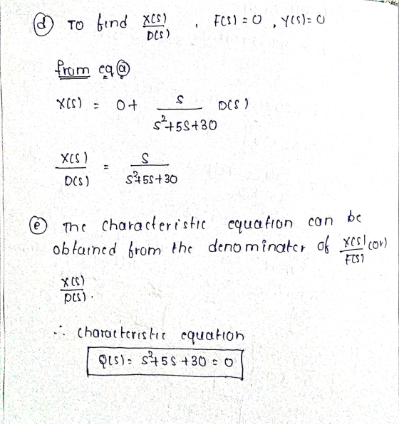 TO bend XCS) FC89=0 Y(S) = 0 DCS) from cg @ XCS) S ot D(S) s2+55+30 XCS) S S455730 D(S) e The Characteristic equation can be