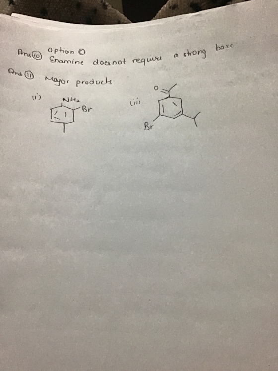 And to option o Enamine doe not require an a strong base- require the major producks. NH2 (1) KiTBr