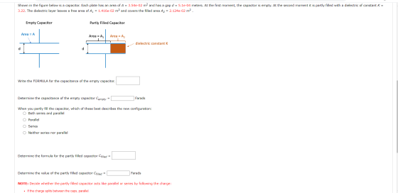 Shown in the figure below is a capacitor. Each plate has an area of A = 3.54e-02 m2 and has a gap d = 5.1e-04 meters. At the