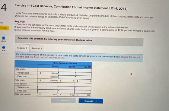 Exercise 1-11 Cost Behavior; Contribution Format Income Statement (L01-4, LO1-6] Harris Company manufactures and sells a sing
