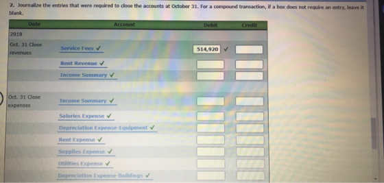 2. Journalize the entries that were required to close the accounts at October 31. For a compound transaction, if a box does n