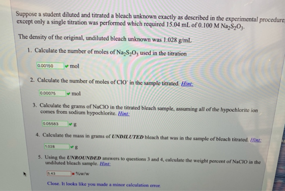 Suppose a student diluted and titrated a bleach unknown exactly as described in the experimental procedure except only a sing