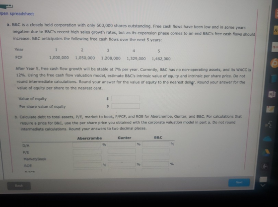 pen spreadsheet a. B&C is a closely held corporation with only 500,000 shares outstanding. Free cash flows have been low and