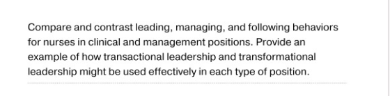 Compare and contrast leading, managing, and following behaviors for nurses in clinical and management positions. Provide an e