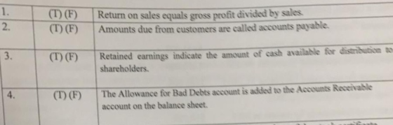 (T) (F) (1) (F) Return on sales equals gross profit divided by sales Amounts due from customers are called accounts payable.