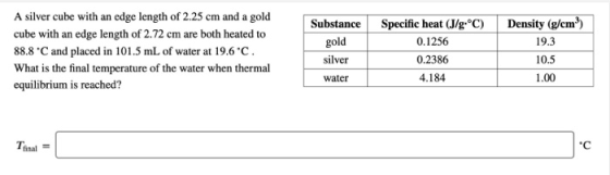 A silver cube with an edge length of 2.25 cm and a gold cube with an edge length of 2.72 cm are both heated to 88.8C and plac