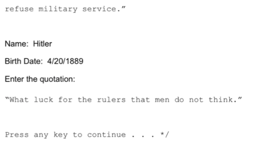 refuse military service. Name: Hitler Birth Date: 4/20/1889 Enter the quotation: What luck for the rulers that men do not t
