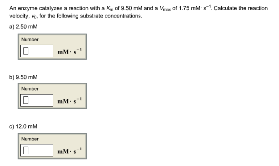 An enzyme catalyzes a reaction with a K_m of 9.50