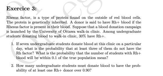 Exercice 3: Rhesus factor, is a type of protein found on the outside of red blood cells. The protein is genetically inherited