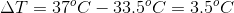 \Delta T=37^{o}C-33.5^{o}C=3.5^{o}C