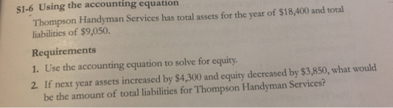 310 Dose accounting equation Thompson Handyman Services has total assets for the year of $18.400 and total liabilities of $9,