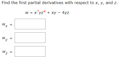 Find the first partial derivatives with respect to x, y, and z. W = x/yz4 + xy - 4yz