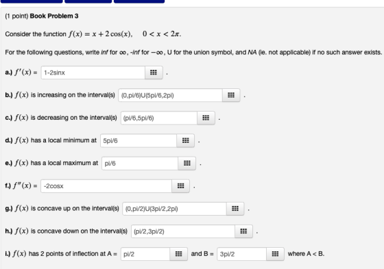 (1 point) Book Problem 3 Consider the function f(x) = x + 2 cos(x), 0<x<21. For the following questions, write inf for , -inf