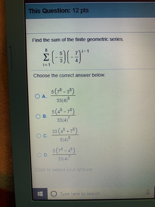This Question: 12 pts Find the sum of the finite geometric series. 3 (- i= 1 Choose the correct answer below. 5(78-38) 33(4)