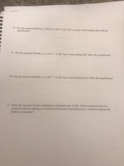 8. For the reaction HCN (%) + H2O (1) HO*)+CN) how would adding OH-shift the equilibrium? 9. For the reaction Fe(OH)3 (8) Fe